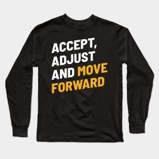 Accept, Adjust And Move Forward - Cool Typograph Long Sleeve T-Shirt